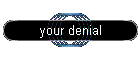 your denial