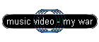 music video - my war